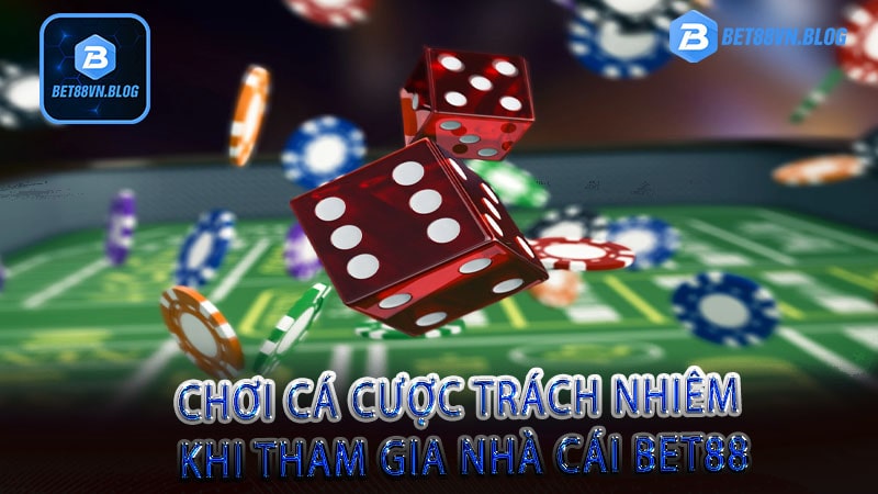 Chơi cá cược trách nhiêm khi tham gia nhà cái bet88