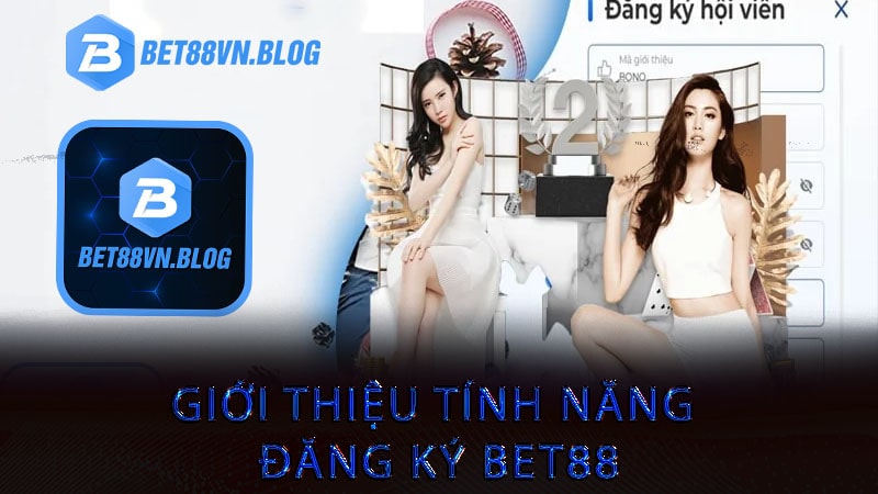 Giới thiệu tính năng đăng ký bet88