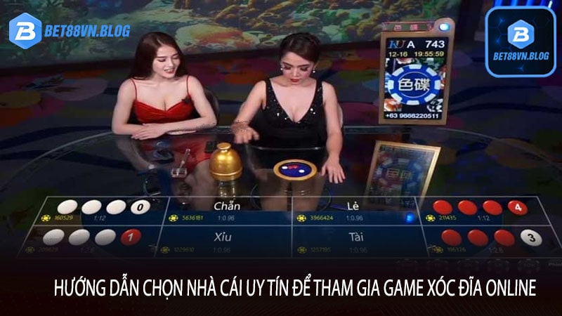 Hướng dẫn chọn nhà cái uy tín để tham gia game xóc đĩa online