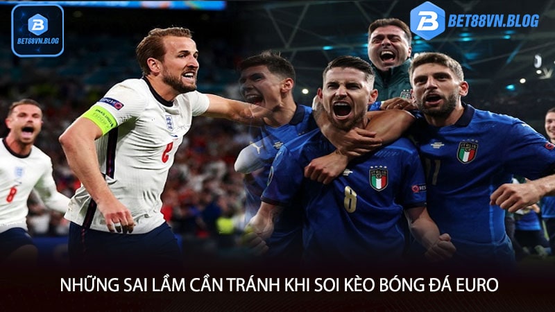 Những sai lầm cần tránh khi soi kèo bóng đá euro