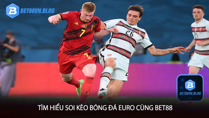 Tìm hiểu soi kèo bóng đá euro cùng bet88